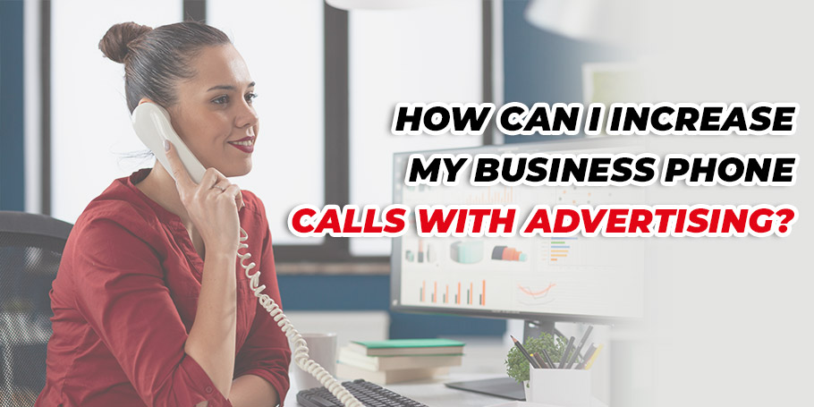 How can I increase my business phone calls with advertising? 1