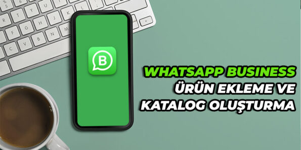 Whatsapp Business Ürün Ekleme ve Katalog Oluşturma 1
