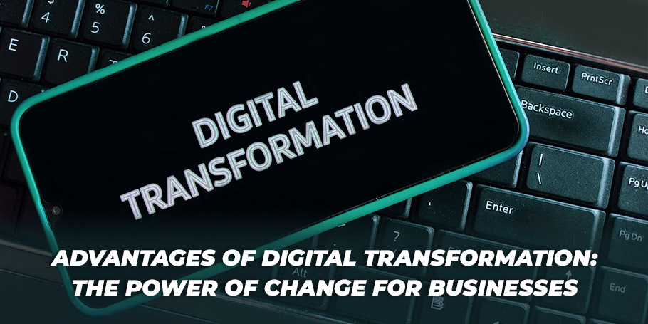 Advantages of Digital Transformation: The Power of Change for Businesses 1