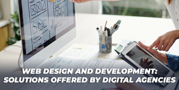 Web Design and Development: Solutions Offered by Digital Agencies 1