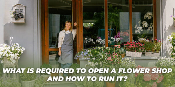 What Is Required to Open a Flower Shop and How to Run It image