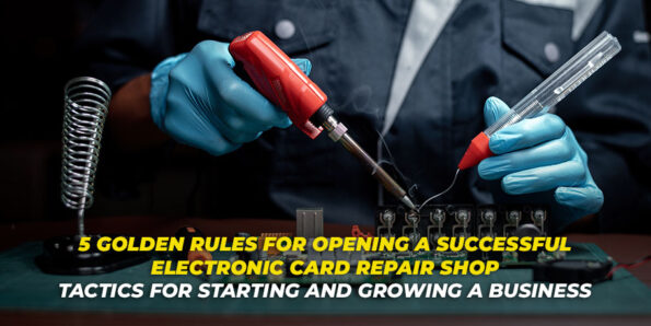 5 Golden Rules For Opening A Successful Electronic Card Repair Shop Taçtıcs For Starting And Growing A Business görseli