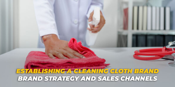 Establishing A Cleaning Cloth Brand Brand Strategy And Sales Channels görseli