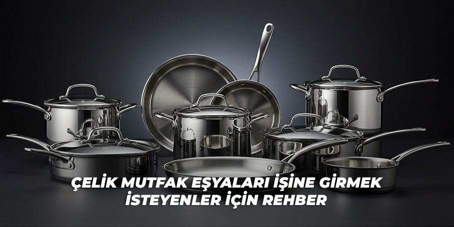 Çelik Mutfak Esyaları İşine Girmek İsteyenler İçin Rehber 2