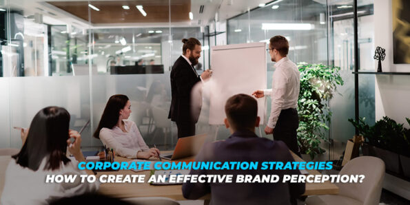 Corporate Communication Strategies: How to Create an Effective Brand Perception? 1 Corporate Communication Strategies: How to Create an Effective Brand Perception? 1