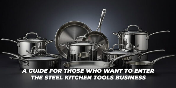 Guide To Enter Steel Kitchen Tool Business görseli