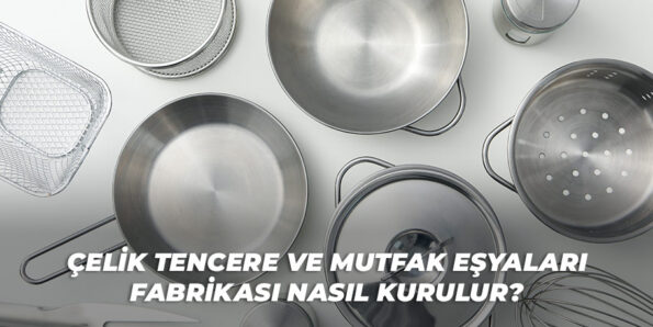 Çelik Tencere Mutfak Eşyaları Fabrikası Kurmak görseli