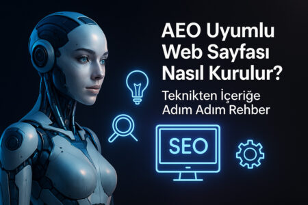 AEO Uyumlu Web Sayfası Kurulurken Dikkat Edilmesi Gereken Teknik Detaylar