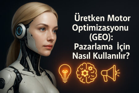 GEO ile Farklı Pazarlama Aşamalarına Uyum Sağlama