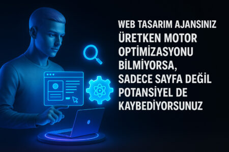 Web Tasarım Ajansınız Üretken Motor Optimizasyonu Bilmiyorsa