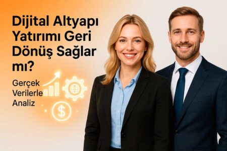 Dijital Altyapı Yatırımı Geri Dönüş Sağlar mı? Gerçek Verilerle Analiz