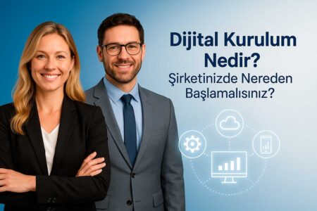 Dijital Kurulum Nedir? Şirketinizde Nereden Başlamalısınız ?