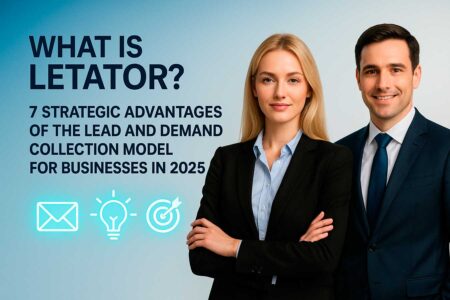 What is Letator? 7 Strategic Advantages of the Lead and Demand Collection Model for Businesses in 2025