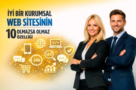 İyi Bir Kurumsal Web Sitesinin 10 Olmazsa Olmaz Özelliği