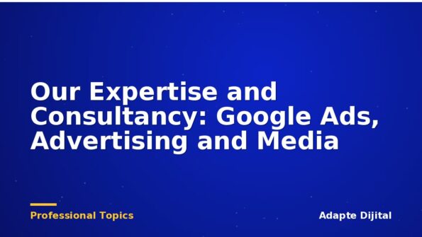Our Expertise and Consultancy: Google Ads, Advertising and Media