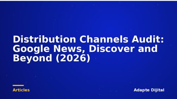 Distribution Channels Audit: Google News, Discover and Beyond (2026)