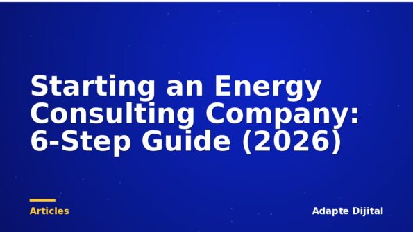 Starting an Energy Consulting Company: 6-Step Guide (2026)