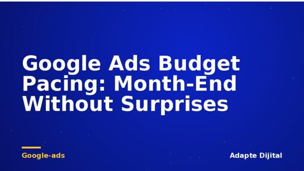 Google Ads Budget Pacing: Month-End Without Surprises