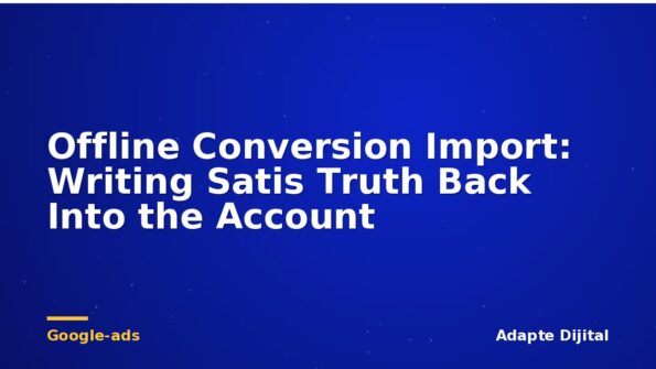 Offline Conversion Import: Writing Satis Truth Back Into the Account