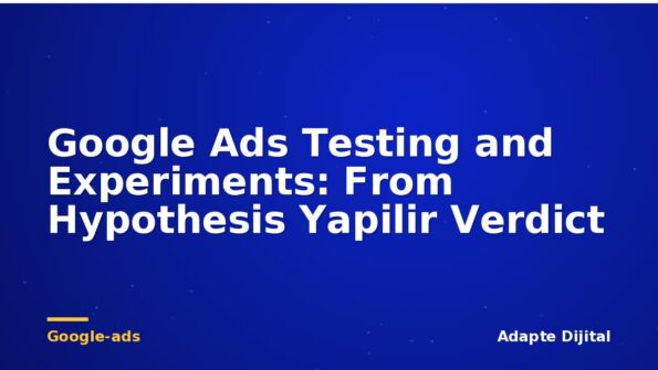Google Ads Testing and Experiments: From Hypothesis Yapilir Verdict
