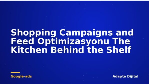 Shopping Campaigns and Feed Optimizasyonu The Kitchen Behind the Shelf