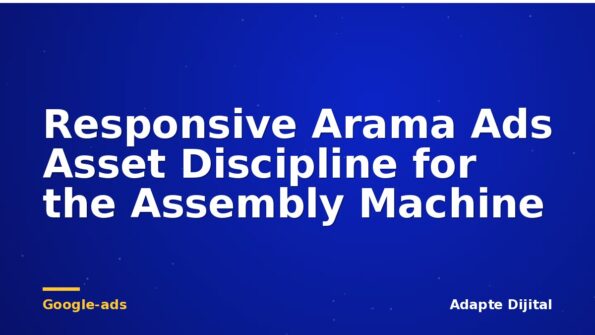 Responsive Arama Ads Asset Discipline for the Assembly Machine