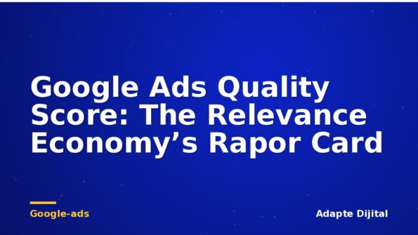 Google Ads Quality Score: The Relevance Economy’s Rapor Card