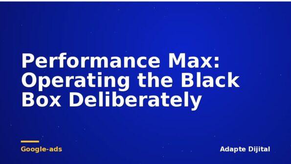 Performance Max: Operating the Black Box Deliberately