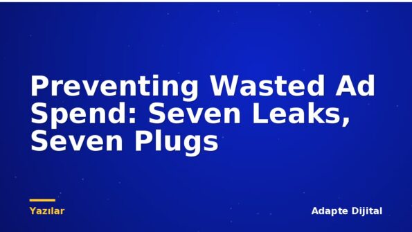 Preventing Wasted Ad Spend: Seven Leaks, Seven Plugs