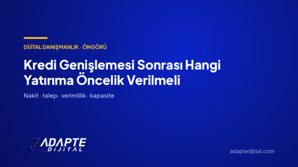 Kredi Genişlemesi Sonrası Hangi Yatırıma Öncelik Verilmeli — Adapte Dijital kapak görseli