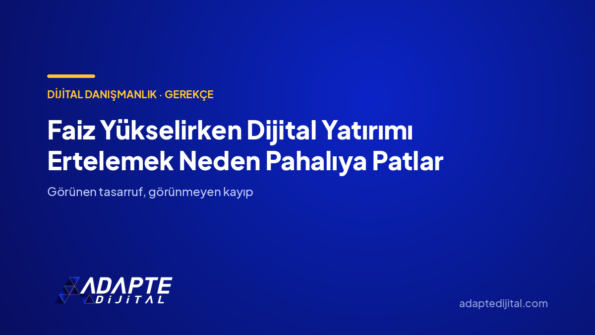 Faiz Yükselirken Dijital Yatırımı Ertelemek Neden Pahalıya Patlar — Adapte Dijital kapak görseli