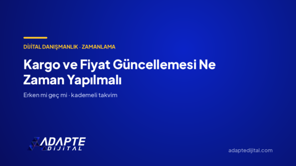 Kargo ve Fiyat Güncellemesi Ne Zaman Yapılmalı — Adapte Dijital kapak görseli