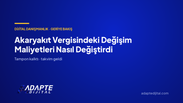 Akaryakıt Vergisindeki Değişim İşletme Maliyetlerini Nasıl Değiştirdi — Adapte Dijital kapak görseli
