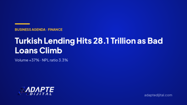 Turkish Lending Hits 28.1 Trillion as Bad Loans Climb — Adapte Dijital cover image