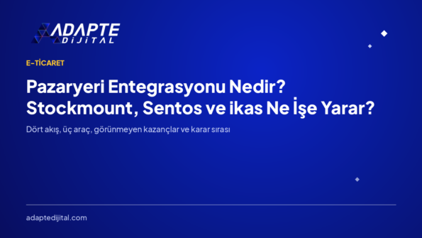 Pazaryeri Entegrasyonu Nedir? Stockmount, Sentos ve ikas Ne İşe Yarar?