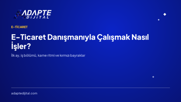 E-Ticaret Danışmanıyla Çalışmak Nasıl İşler? Süreç ve Beklentiler