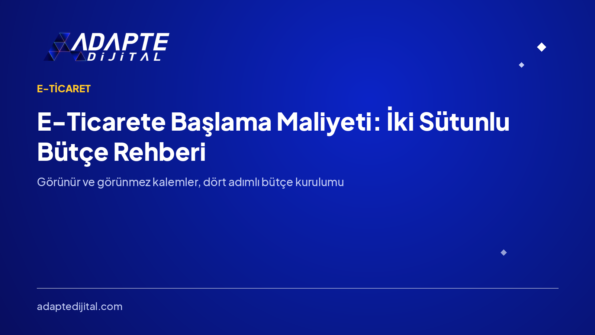 E-Ticarete Başlama Maliyeti: İki Sütunlu Bütçe Rehberi