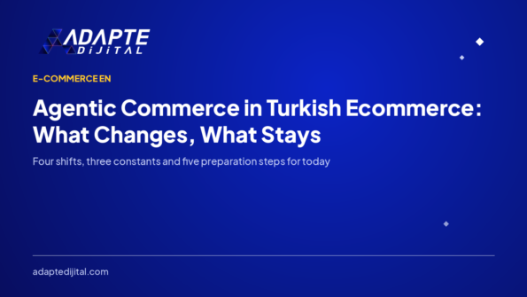 Agentic Commerce in Turkish Ecommerce: What Changes, What Stays