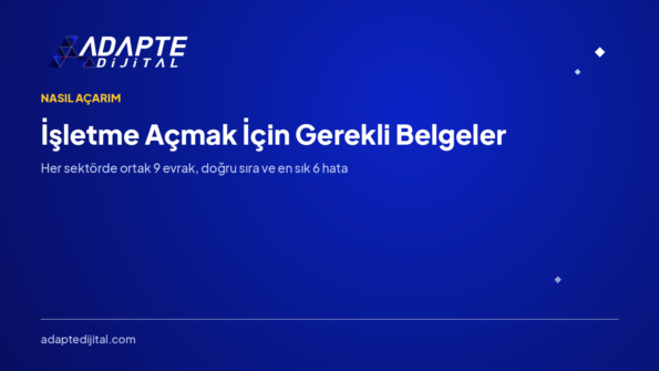 İşletme Açmak İçin Gerekli Belgeler: Tüm Sektörlerde Ortak 9 Evrak — Adapte Dijital kapak görseli