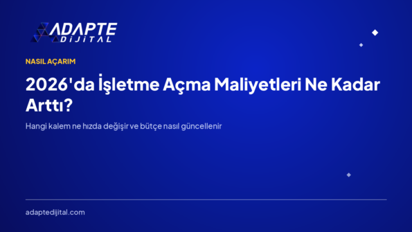 2026'da İşletme Açma Maliyetleri Ne Kadar Arttı? Güncel Tablo — Adapte Dijital kapak görseli