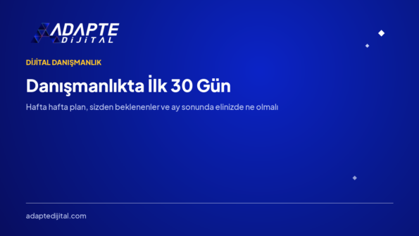 Dijital Danışmanlıkta İlk 30 Gün Nasıl Geçer? — Adapte Dijital kapak görseli