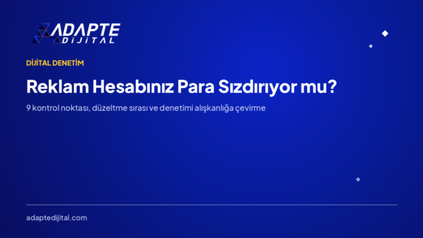 Reklam Hesabınız Para Sızdırıyor mu? 9 Kontrol Noktası — Adapte Dijital kapak görseli