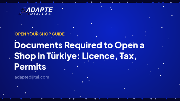 Documents Required to Open a Shop in Türkiye: Licence, Tax, Permits — Adapte Dijital cover image