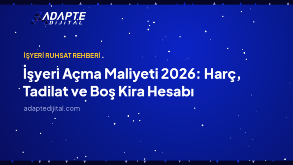 İşyeri Açma Maliyeti 2026: Harç, Tadilat ve Boş Kira Hesabı — Adapte Dijital kapak görseli