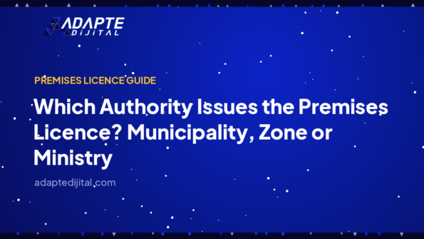 Which Authority Issues the Premises Licence? Municipality, Zone or Ministry — Adapte Dijital cover image