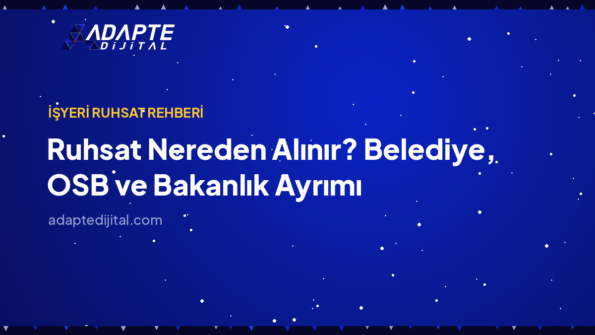 Ruhsat Nereden Alınır? Belediye, OSB ve Bakanlık Ayrımı — Adapte Dijital kapak görseli