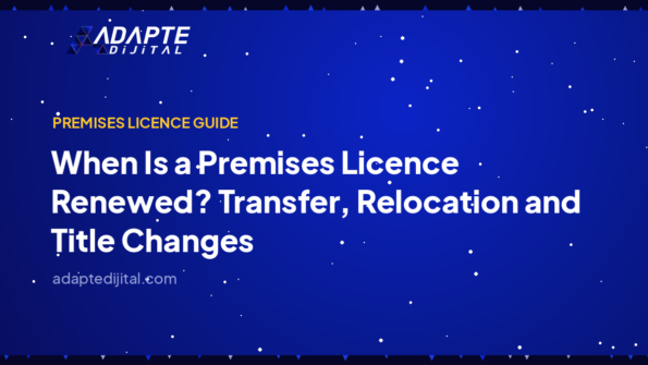 When Is a Premises Licence Renewed? Transfer, Relocation and Title Changes — Adapte Dijital cover image