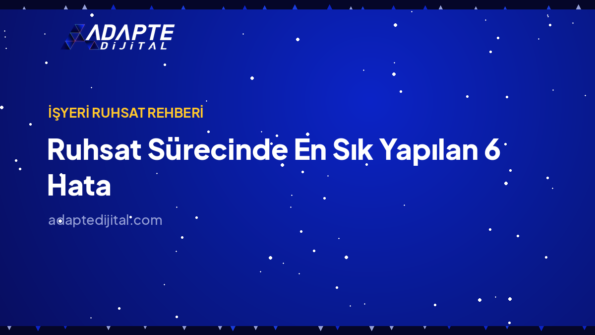 Ruhsat Sürecinde En Sık Yapılan 6 Hata — Adapte Dijital kapak görseli
