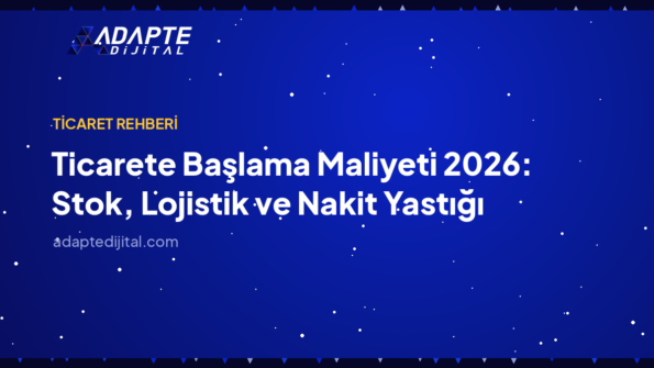 Ticarete Başlama Maliyeti 2026: Stok, Lojistik ve Nakit Yastığı — Adapte Dijital kapak görseli