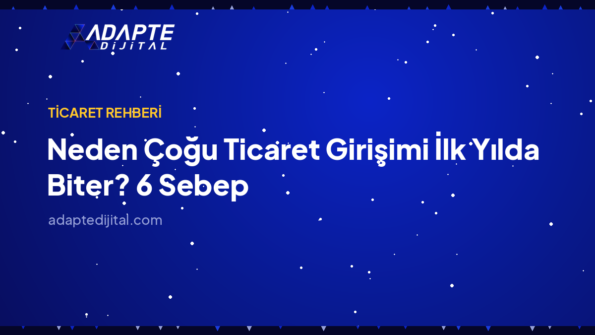 Neden Çoğu Ticaret Girişimi İlk Yılda Biter? 6 Sebep — Adapte Dijital kapak görseli
